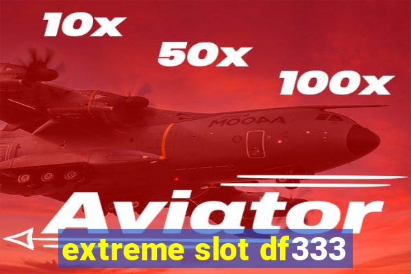 extreme slot df333